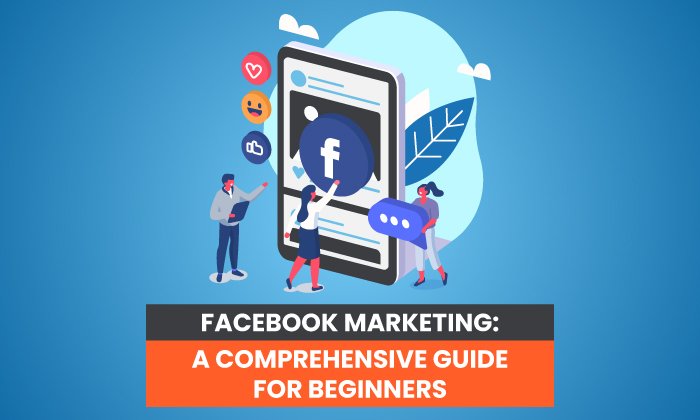 How to Use Facebook for Marketing: A Complete Guide for Beginners